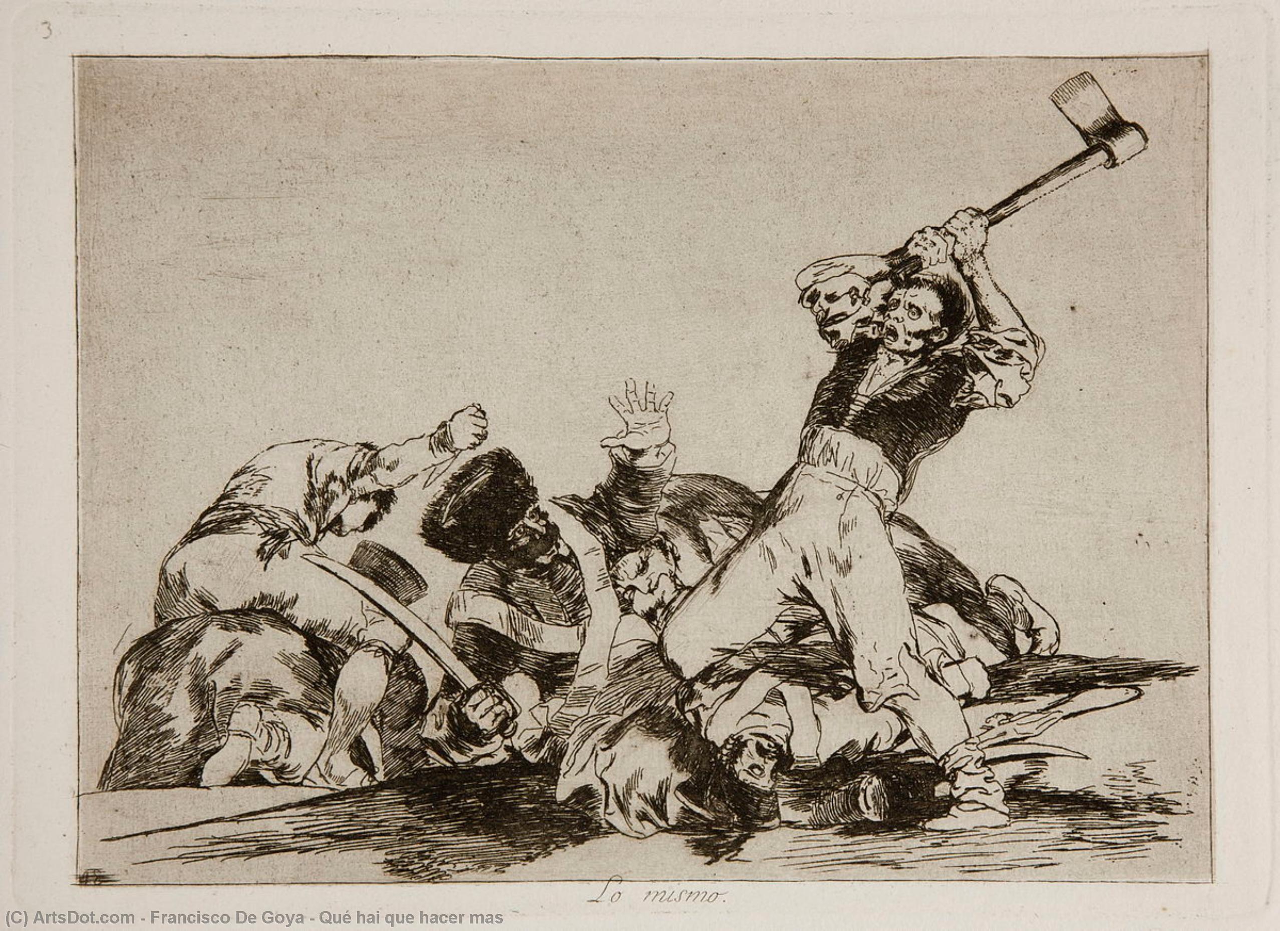 Wikioo.org - The Encyclopedia of Fine Arts - Painting, Artwork by Francisco De Goya - Qué hai que hacer mas