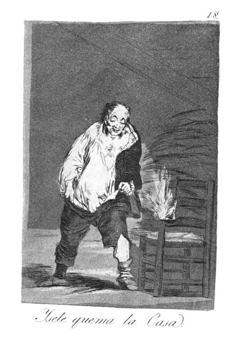 Wikioo.org - The Encyclopedia of Fine Arts - Painting, Artwork by Francisco De Goya - And his house is on fire