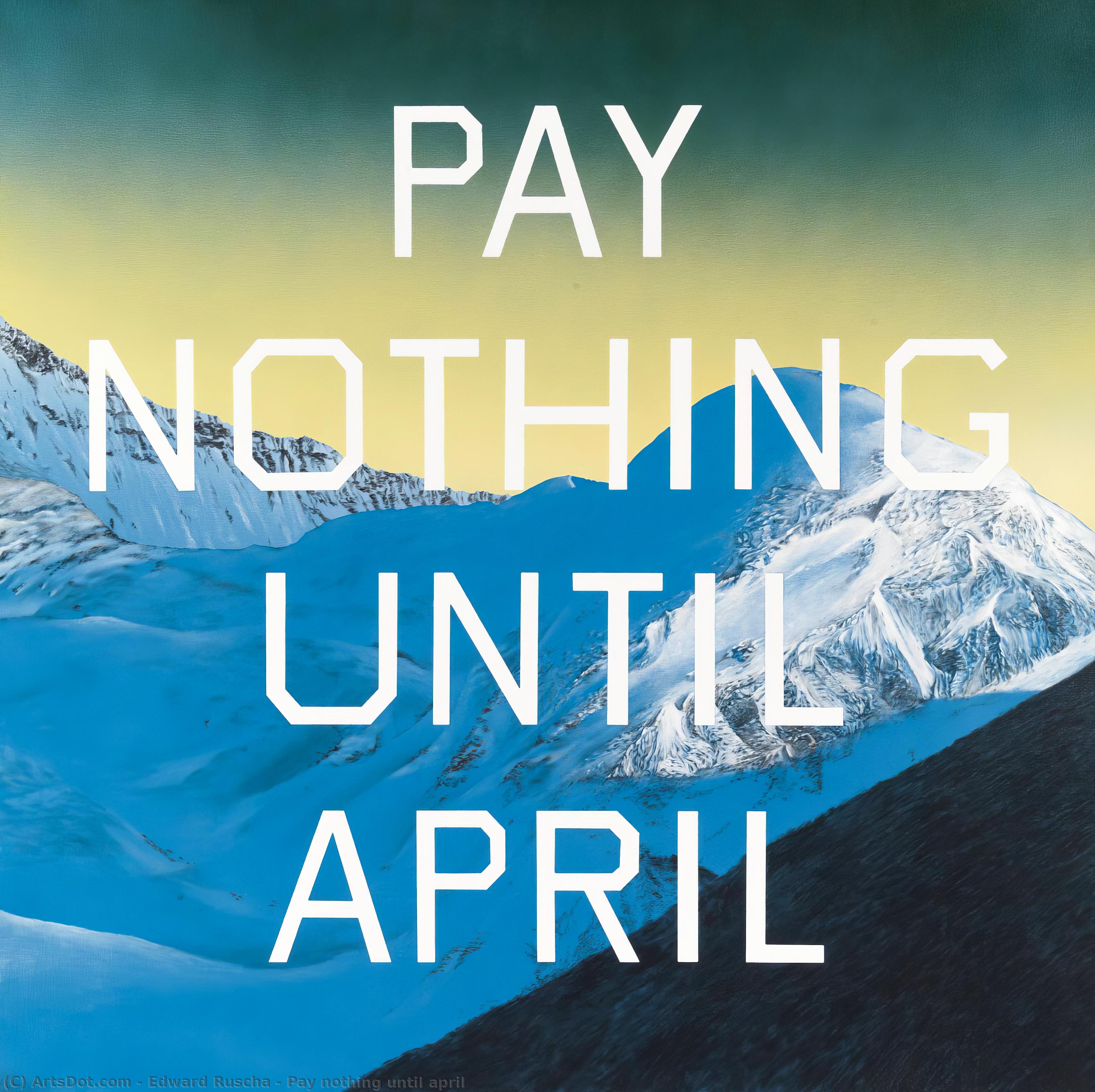 Wikioo.org - The Encyclopedia of Fine Arts - Painting, Artwork by Edward Ruscha - Pay nothing until april