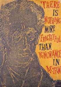 Il y rien de plus affreux que l'ignorance en action . Goethe , 1826 . De l série génial Idées de western man
