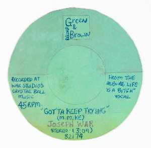 GREEN BROWN RECORD FROM THE ALBUM, LIFE IS A BITCH VOCAL, GOTTA KEEP TRYING