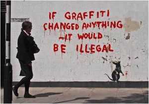 If graffiti changed anything it would be illegal